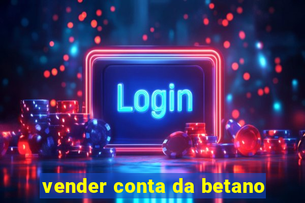 vender conta da betano